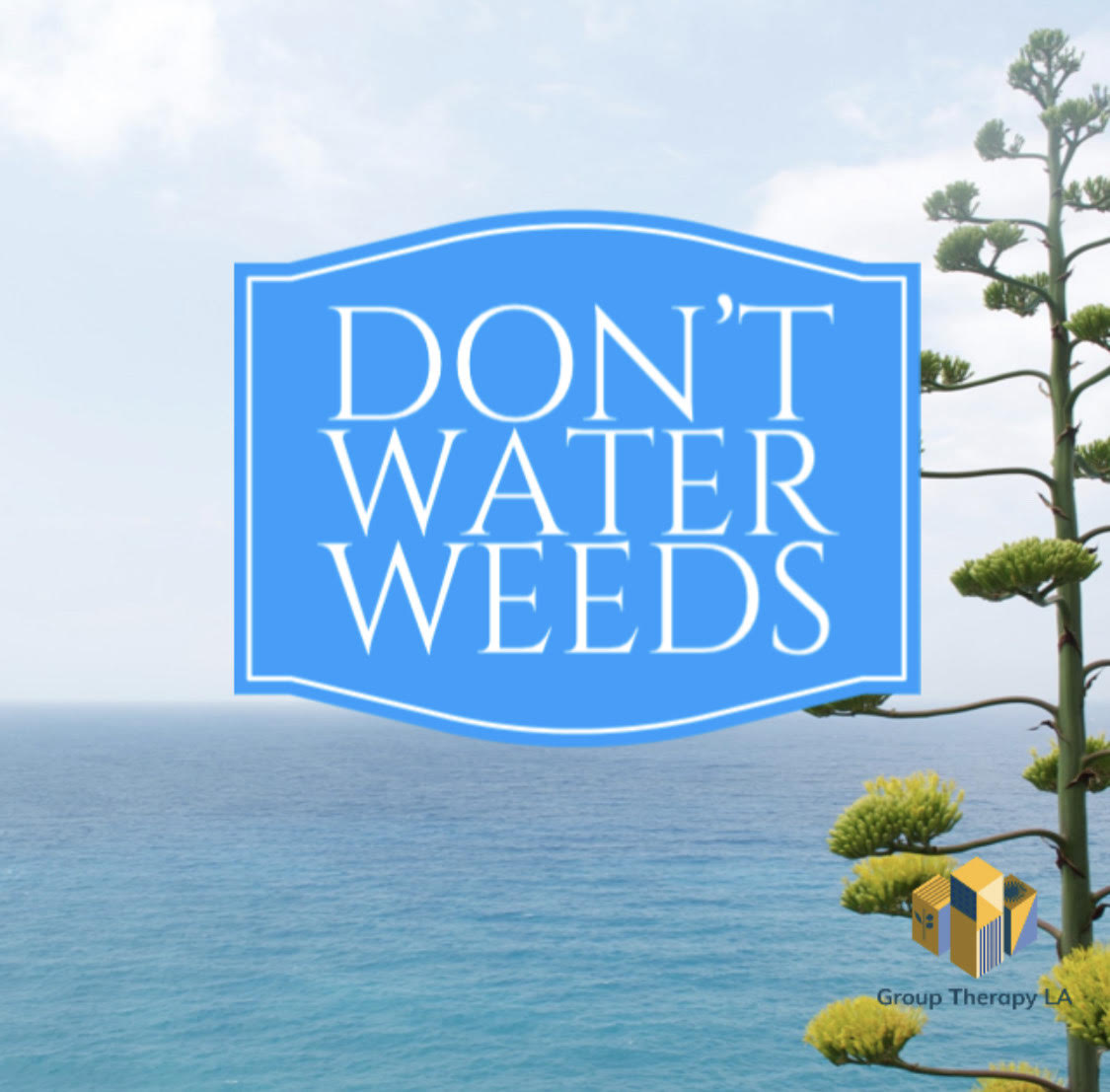 Don’t water weeds