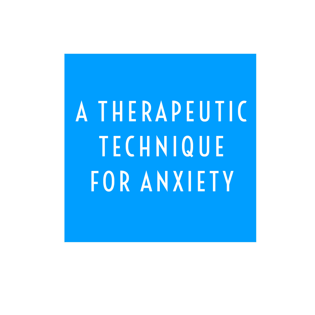 A Therapeutic Technique for Anxiety