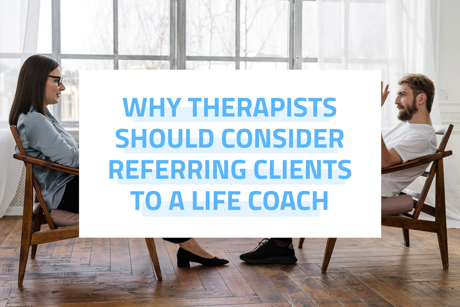 Why Therapists Should Consider Referring Clients to a Life Coach